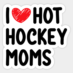 I love hot hockey moms Sticker